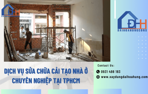 Dịch vụ sửa chữa cải tạo nhà ở chuyên nghiệp tại TPHCM