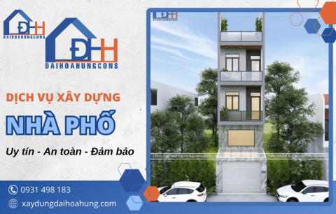 Dịch vụ xây nhà phố Đại Hòa Hưng - Đem đến bạn ngôi nhà hoàn mỹ như ý